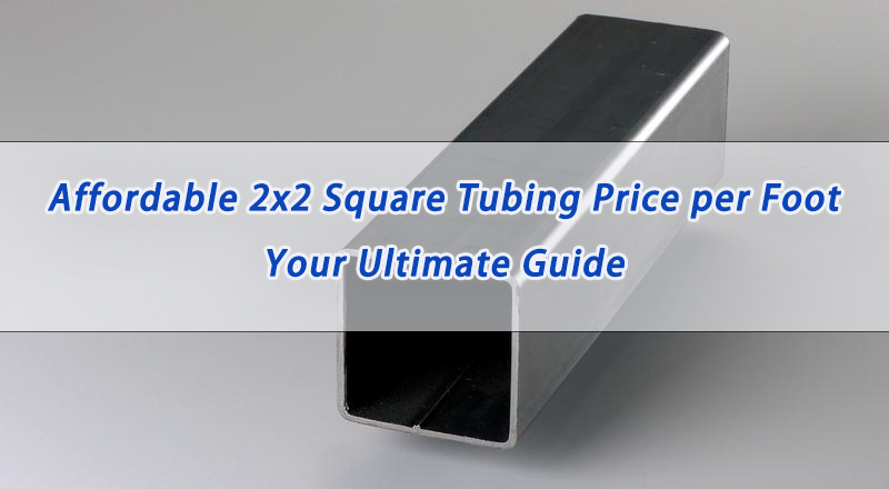 2x2 square tubing price per foot
