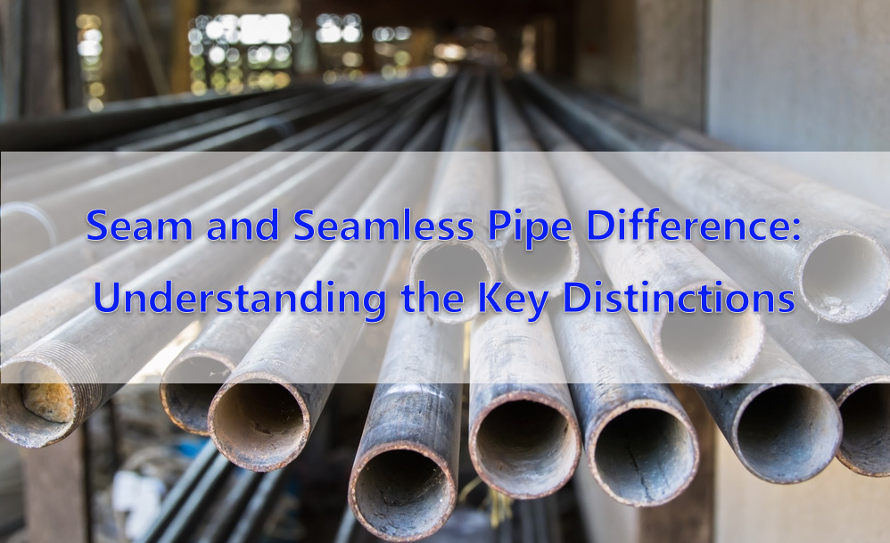 seam and seamless pipe difference